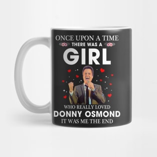 Once upon a time there was a girl who really loved Donny Osmond it was me the end Mug